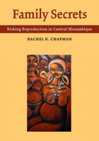 Family Secrets: Risking Reproduction in Central Mozambique 0826517188 Book Cover