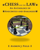 Chess and the Law : An Anthology of Anecdotes and Analogies 0578553864 Book Cover