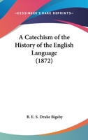 A Catechism Of The History Of The English Language 1120110998 Book Cover