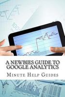 A Newbies Guide to Google Analytics 1482313162 Book Cover
