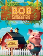 Bob, O Porquinho Agricultor - O Amigo Misterioso B0C2S9T67L Book Cover