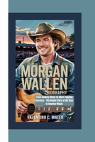 MORGAN WALLEN BIOGRAPHY: From Country Roots to Chart-Topping Success – The Untold Story of His Rise in Country Music B0F5Q43S8B Book Cover
