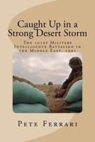 Caught Up in a Strong Desert Storm: The 101st Military Intelligence Battalion in the Middle East, 1991 1548862932 Book Cover