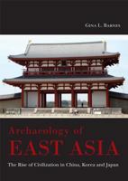 Archaeology of East Asia: The Rise of Civilisation in China, Korea and Japan. 1785706675 Book Cover