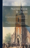 Prayer Book Revision: A Review Of The Report Of The Joint Commission On The Book Of Common Prayer Appointed By The General Convention Of 1913 1020579919 Book Cover