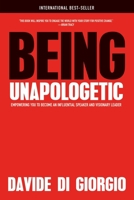 Being Unapologetic: Empowering You to Become an Influential Speaker and Visionary Leader 1947937561 Book Cover