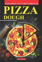 Exploring Cultures Through Pizza Dough: A Homemade Slice of Heaven B0CSTBHK9G Book Cover