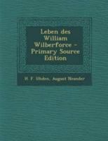 Leben des William Wilberforce in seiner religiösen Entwicklung; dargestellt nach "The life of Wm. Wilberforce by his sons Robert Isaac and Samuel Wilbervorce. 5 vols. London 1838" B0BRNZFH2D Book Cover