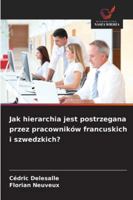 Jak hierarchia jest postrzegana przez pracowników francuskich i szwedzkich? (Polish Edition) 6207833236 Book Cover
