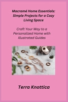 Macramé Home Essentials: Craft Your Way to a Personalized Home with Illustrated Guides 180625171X Book Cover