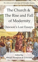 The Church & the Rise and Fall of Modernity: Dawson’s Lost Essays 1735657875 Book Cover