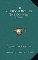 The Kingdom Round The Corner: A Novel 1547047097 Book Cover