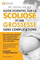 Guide essentiel sur la scoliose et une grossesse sans complications (3e édition): Mois après mois, apprenez tout ce qu’il faut savoir pour prendre ... vertébrale et de votre bébé. 9811147353 Book Cover