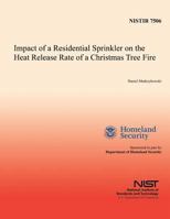 Impact of a Residential Sprinkler on the Heat Release Rate of a Christmas Tree Fire 1495464105 Book Cover