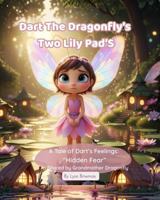 Dart The Dragonfly’s Two Lily Pads: A Tale of “Hidden Fear” 1764341910 Book Cover