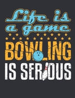 Life Is a Game Bowling Is Serious: Bowling Notebook, Blank Paperback Book for Bowler, 150 pages, college ruled 1695840887 Book Cover