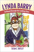 Lynda Barry: Girlhood Through the Looking Glass 1617032352 Book Cover