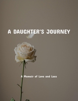 A Daughter'S Journey: A Memoir Of Love And Loss B0FNN6RJ5P Book Cover