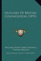 Outlines Of British Colonization 1167008863 Book Cover