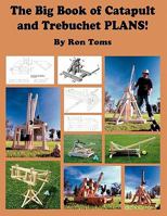 The Big Book of Catapult and Trebuchet Plans! 0977649733 Book Cover