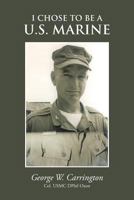 I Chose to be a U.S. Marine 1491831782 Book Cover