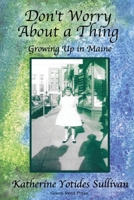 Don't Worry About A Thing: Growing Up in Maine B0BM3XTSZ8 Book Cover