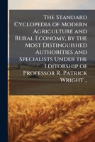 The Standard Cyclopedia of Modern Agriculture and Rural Economy, by the Most Distinguished Authorities and Specialists Under the Editorship of Professor R. Patrick Wright .. 117650424X Book Cover