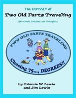 The ODYSSEY of the TWO OLD FARTS TRAVELING: The Goods, The Bads, and The Uglies! 0976255995 Book Cover