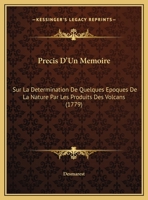 Precis D'Un Memoire: Sur La Determination De Quelques Epoques De La Nature Par Les Produits Des Volcans (1779) 2013021003 Book Cover