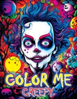 Color Me Creepy: Where Eerie Artistry and Your Imagination Converge - Begin Your Captivating Coloring Book Adventure 8396864683 Book Cover