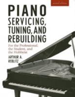 Piano Servicing, Tuning, and Rebuilding, Second Edition: For the Professional, the Student, and the Hobbyist 1879511037 Book Cover