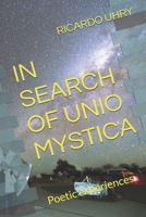 IN SEARCH OF UNIO MYSTICA: Poetic experiences B0H5CNB9KK Book Cover