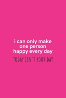 I Can Only Make One Person Happy Every Day Today Isn't Your Day: Medium Lined Notebook/Journal for Work, School, and Home Funny Hot Pink 1661816649 Book Cover