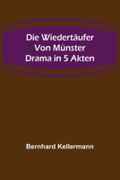 Die Wiedertäufer von Münster: Drama in 5 Akten 374374564X Book Cover