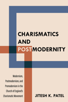 Charismatics and Postmodernity: Modernism, Postmodernism, and Premodernism in the Church of England's Charismatic Movement B0FQHSH5N5 Book Cover