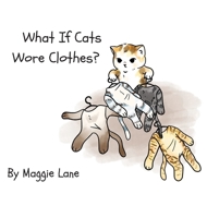 What If Cats Wore Clothes? 0645693421 Book Cover