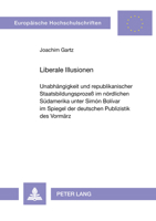 Liberale Illusionen: Unabhaengigkeit Und Republikanischer Staatsbildungsprozeß Im Noerdlichen Suedamerika Unter Simón Bolívar Im Spiegel De 3631341121 Book Cover