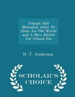 Joseph Hall Munudus Alter Et Idem an Old World and a New Edited for School Use 0469632453 Book Cover