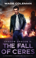 SHADOW DRAGON 3: THE FALL OF CERES: Superhero Cyberpunk Adventure B0BMZ38J6X Book Cover