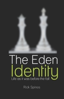 The Eden Identity: Life as It Was Meant to Be Before the Fall 1792982895 Book Cover