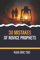 30 Mistakes of Novice Prophets: A Training Guide for Growing Prophets, Ministers, and Spirit-Filled Believers (Prophetic Bible School Series) B0GRNLZK43 Book Cover