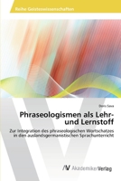 Phraseologismen als Lehr- und Lernstoff: Zur Integration des phraseologischen Wortschatzes in den auslandsgermanistischen Sprachunterricht 363945944X Book Cover