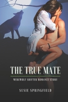 The True Mate: Werewolf Shifter Romance Story B09NRG91Z9 Book Cover