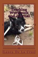 Tracking Workbook and Journal: A Way to Record All Your Tracking with Your Dog, from Track Layer to Track Laying. 1522977228 Book Cover