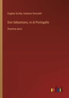 Don Sebastiano, re di Portogallo: Dramma serio (Italian Edition) 3385084105 Book Cover