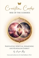 CREATION CODES: Rise of the Goddess - Navigating Spiritual Awakening and Kundalini Energy 1445786982 Book Cover