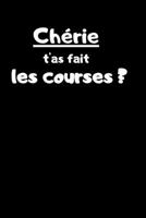 Ch?rie T'as Fait les Courses ? : Carnet de 150 Pages Lign?es Avec Phrase Humoristique Pour Couple, Femmes, Amoureux, et Ceux Qui N'ont Pas de T?te ! Id?e Cadeau Dr?le Pour Adultes, Parents et Enfant / 1659758750 Book Cover