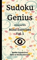 Sudoku Genius Mind Exercises Volume 1: Berlin, Connecticut State of Mind Collection 1677515481 Book Cover