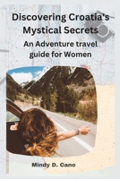 Discovering Croatia's Mystical Secrets: An Adventure travel guide for Women B0CHW26NH1 Book Cover