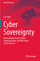 Cyber Sovereignty: International Security, Mass Communication, and the Future of the Internet (Global Power Shift) 3031582012 Book Cover